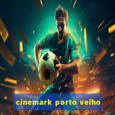 cinemark porto velho